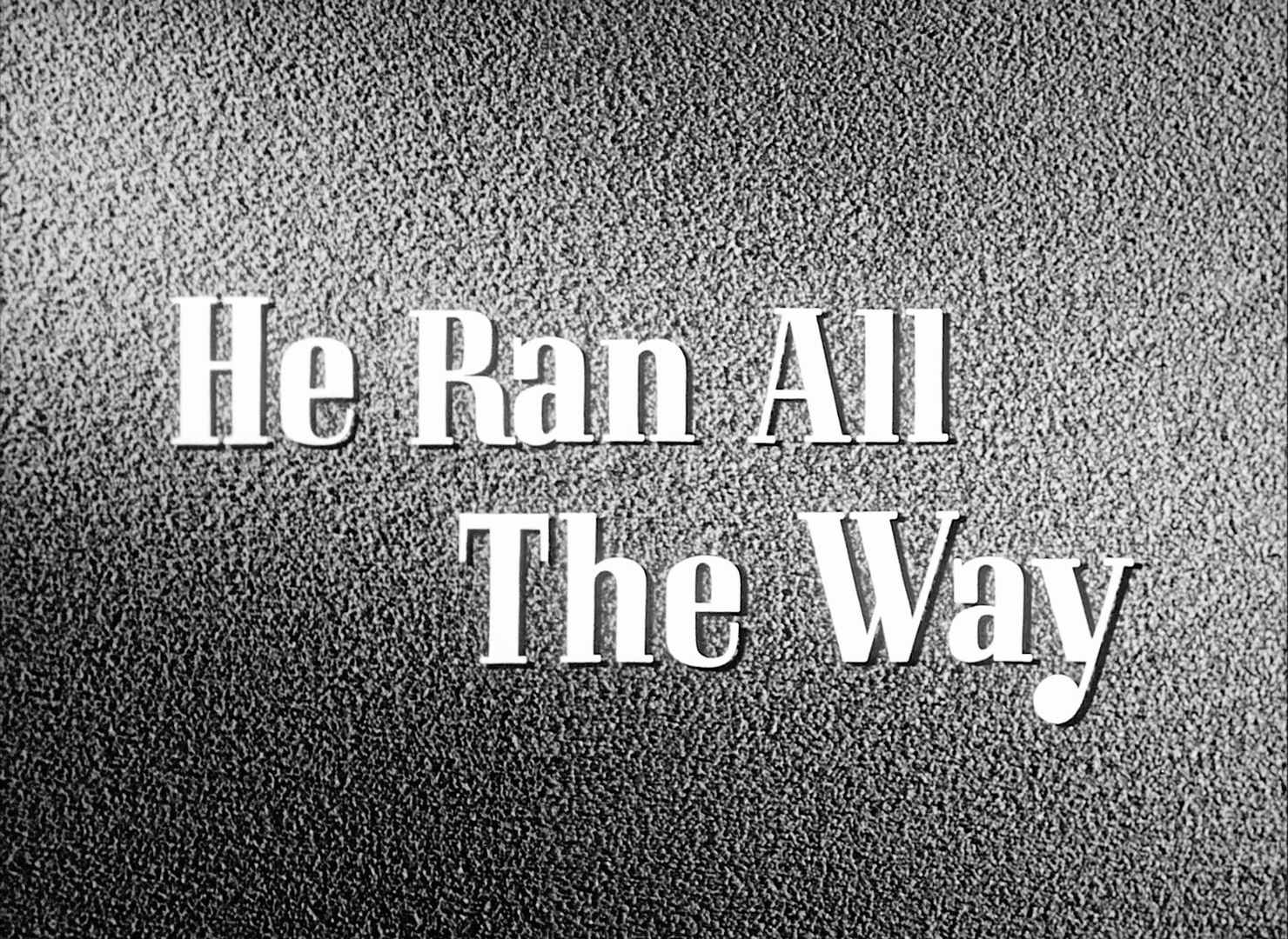 He Ran All The Way Title Card